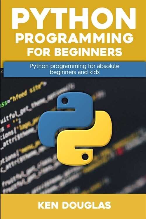 Python Programming for Beginners: A step by Step guide on Python programming for absolute beginners and kids (Paperback)