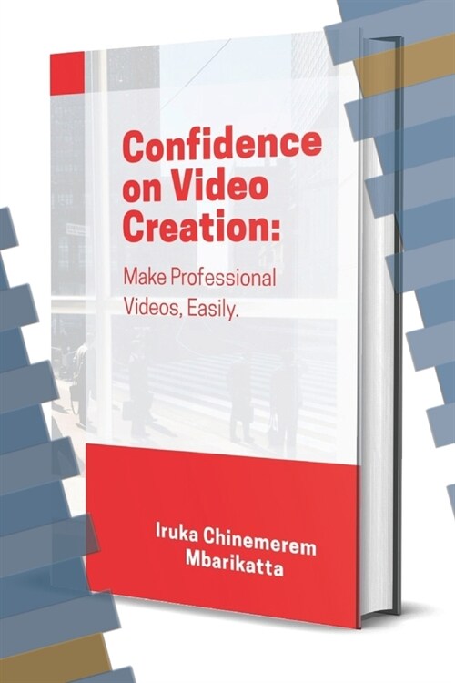 Confidence on Video Creation: Make Professional Videos, Easily. (Paperback)