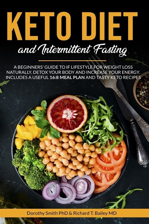 Keto Diet and Intermittent Fasting: A Beginners Guide to IF Lifestyle for Weight Loss Naturally, Detox Your Body and Increase Your Energy. Includes a (Paperback)