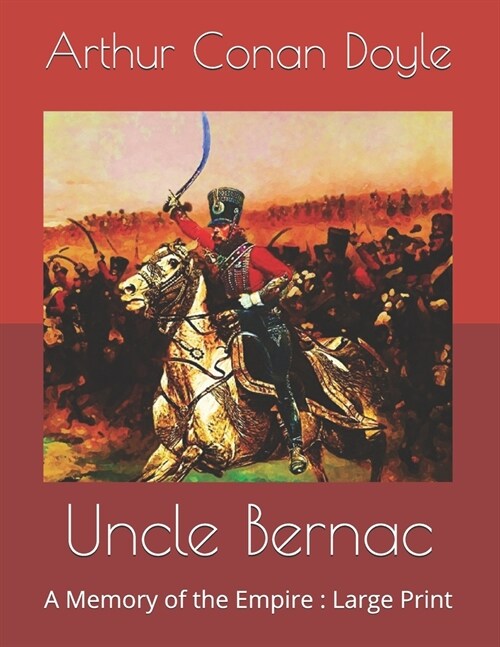 Uncle Bernac: A Memory of the Empire: Large Print (Paperback)