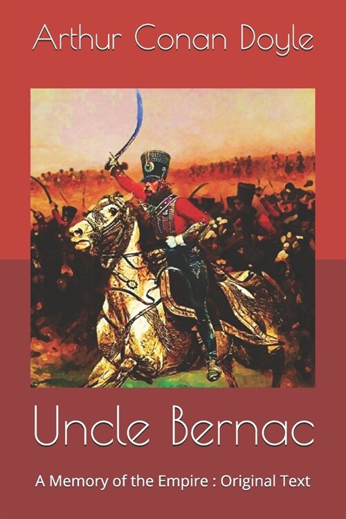 Uncle Bernac: A Memory of the Empire: Original Text (Paperback)