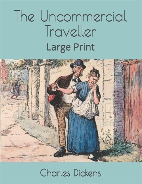 The Uncommercial Traveller: Large Print (Paperback)