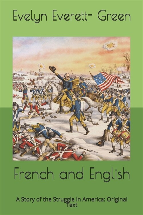 French and English: A Story of the Struggle in America: Original Text (Paperback)