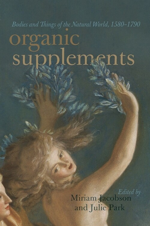 Organic Supplements: Bodies and Things of the Natural World, 1580-1790 (Paperback)