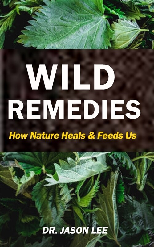 Wild Remedies: How Nature Feeds and Heals Us (Paperback)