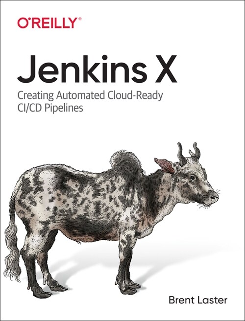 Jenkins X: Creating Automated Cloud-Ready CI/CD Pipelines (Paperback)