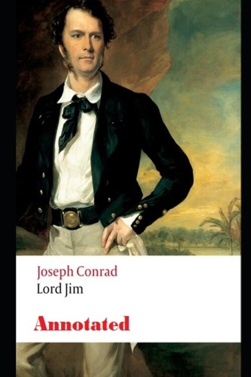 Lord Jim By Joseph Conrad The New Annotated Classic Version (Fictional Novel) (Paperback)