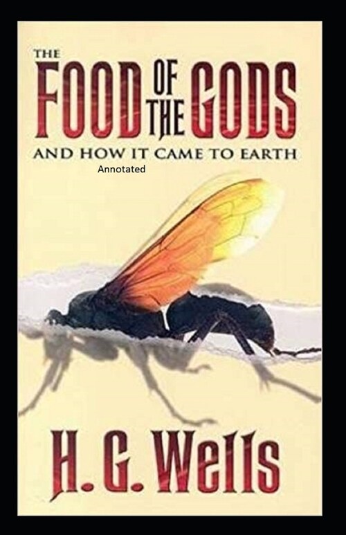 The Food of the Gods and How It Came to Earth Annotated (Paperback)