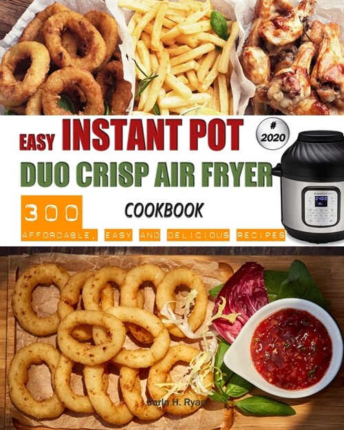 Easy Instant Pot Duo Crisp Air Fryer Cookbook: 300 Affordable, Easy and Delicious Recipes (Paperback)