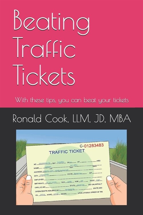 Beating Traffic Tickets: With these tips, you can beat your tickets (Paperback)