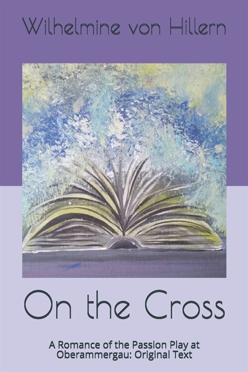On the Cross: A Romance of the Passion Play at Oberammergau: Original Text (Paperback)