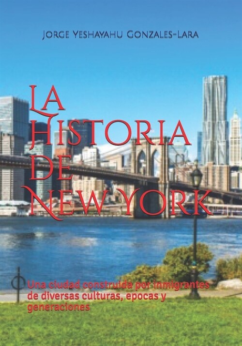 La Historia de New York: Una ciudad construida por inmigrantes de diversas culturas, epocas y generaciones (Paperback)