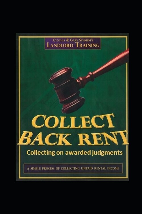 Collect Back Rent Collecting on Awarded Judgments: Post-Judgment Procedures to Collect (Paperback)