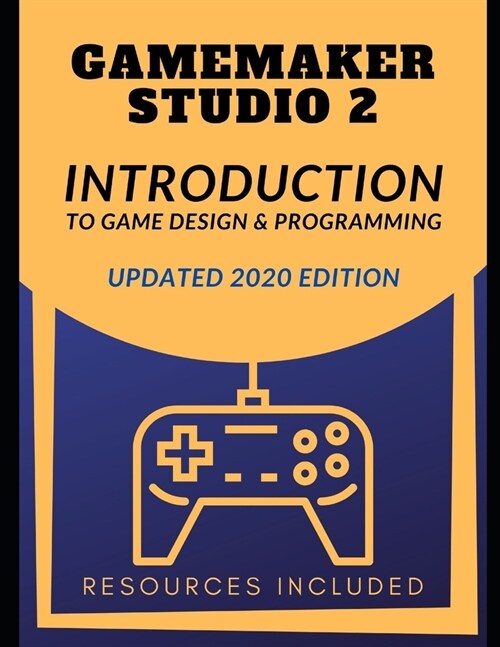 GameMaker Studio 2 Introduction To Game Design & Programming (Paperback)