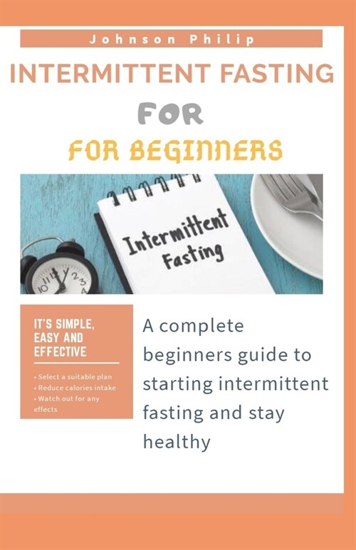 Intermittent Fasting For Beginners A Complete Beginners Guide To Starting Intermittent