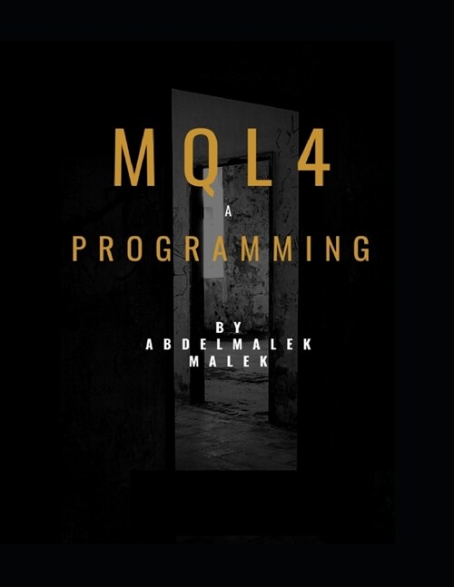 Mql4 Programming by Abdelmalek malek: Mql4 Programming language pour metatrader4 (Paperback)