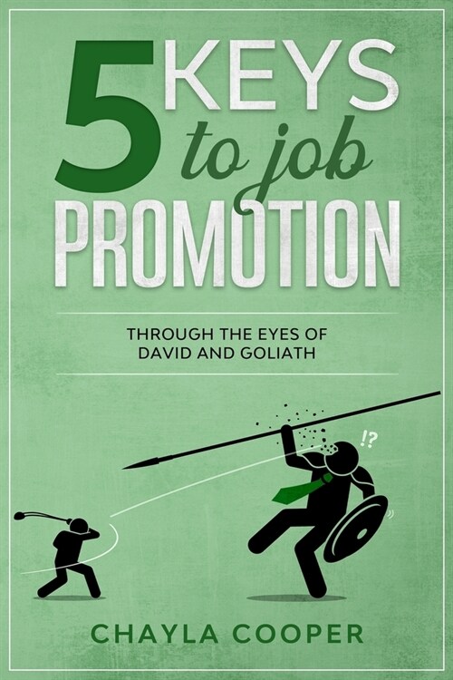 5 Keys To Job Promotion: Through The Eyes Of David And Goliath (Paperback)