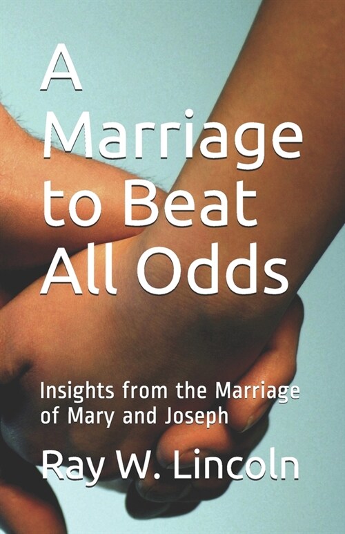 A Marriage to Beat All Odds: Insights from the Marriage of Mary and Joseph (Paperback)