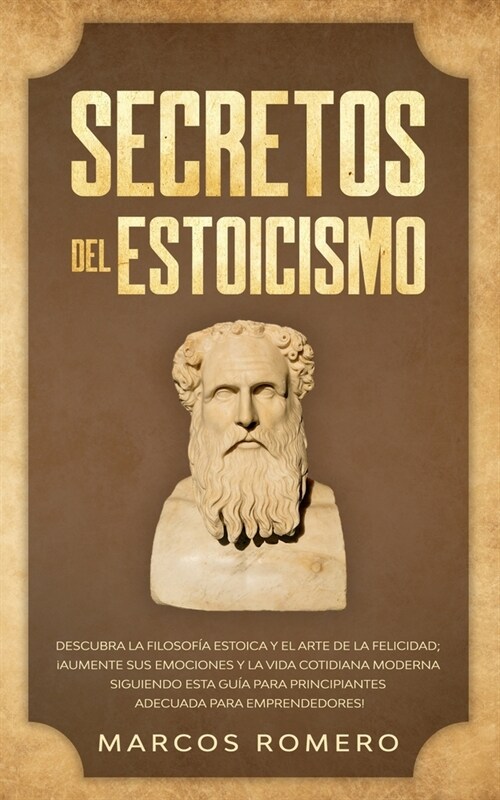 Secretos del Estoicismo: Descubra la Filosof? Estoica y el Arte de la Felicidad; 좥umente sus Emociones y la Vida Cotidiana Moderna Siguiendo (Paperback)