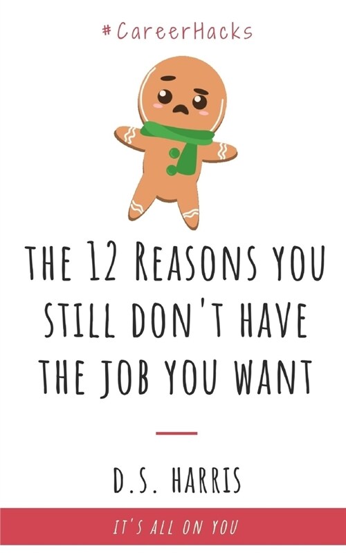 The 12 Reasons You Still Dont Have The Job You Want (Paperback)