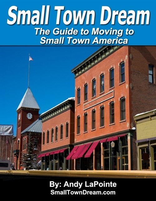 Small Town Dream: The Guide to Moving to Small Town America (Paperback)