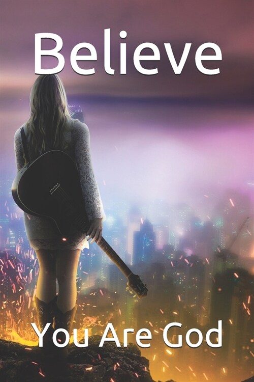 Believe: You Are God (Paperback)