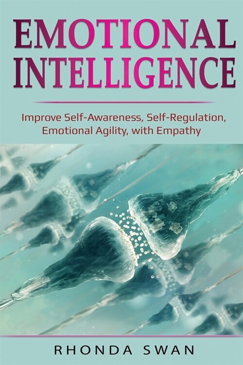 Emotional Intelligence: Improve Self-Awareness, Self-Regulation, Emotional Agility, with Empathy (Paperback)