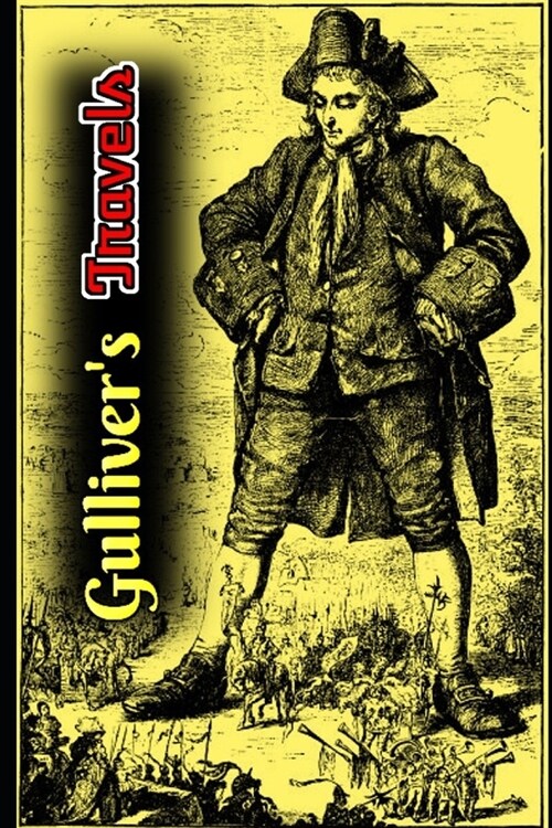 Gullivers Travels By Jonathan Swift (Annotated & Illustrated) Classic Unabridged Edition (Paperback)