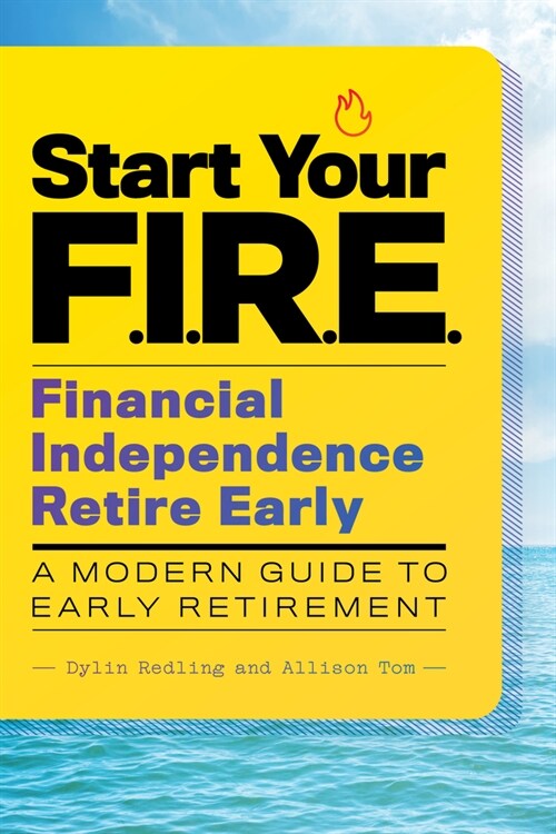 Start Your F.I.R.E. (Financial Independence Retire Early): A Modern Guide to Early Retirement (Paperback)