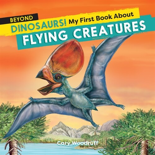 Beyond Dinosaurs! My First Book about Flying Creatures (Paperback)