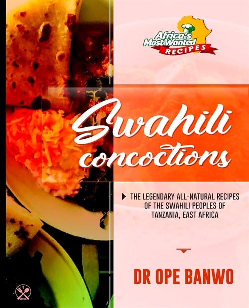 Swahili Concoctions: The Secret Recipes of the Swahili Peoples Of East Africa Revealed (Paperback)