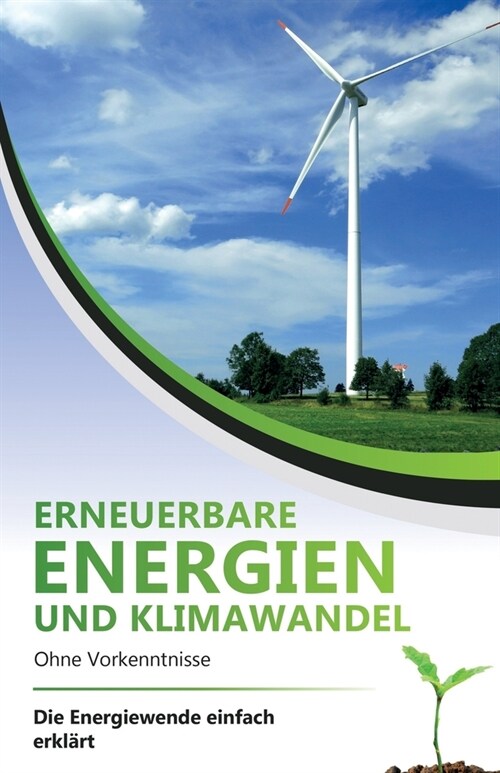 Erneuerbare Energien und Klimawandel ohne Vorkenntnisse - die Energiewende einfach erkl?t (Paperback)