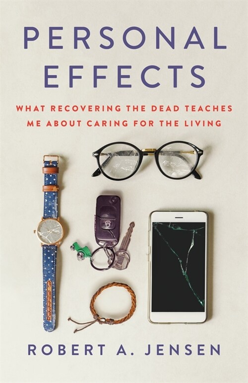 Personal Effects: What Recovering the Dead Teaches Me about Caring for the Living (Hardcover)