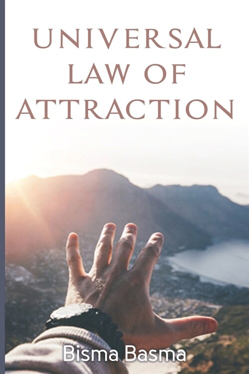 Universal Law of Attraction: How to Use Law of Attraction to Get What You Want (Paperback)