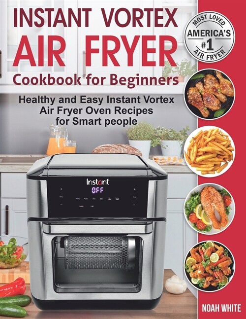 Instant Vortex Air Fryer Cookbook for Beginners: Healthy and Easy Instant Vortex Air Fryer Oven Recipes for Smart people. (Paperback)