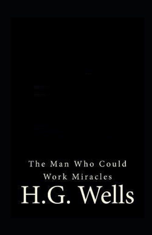 The Man Who Could Work Miracles Illustrated (Paperback)