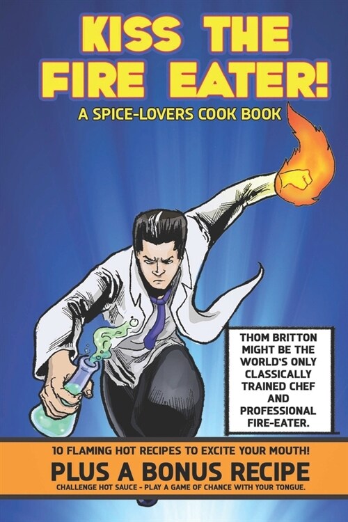 Kiss The Fire Eater: A Spice-Lovers Cook Book (Paperback)