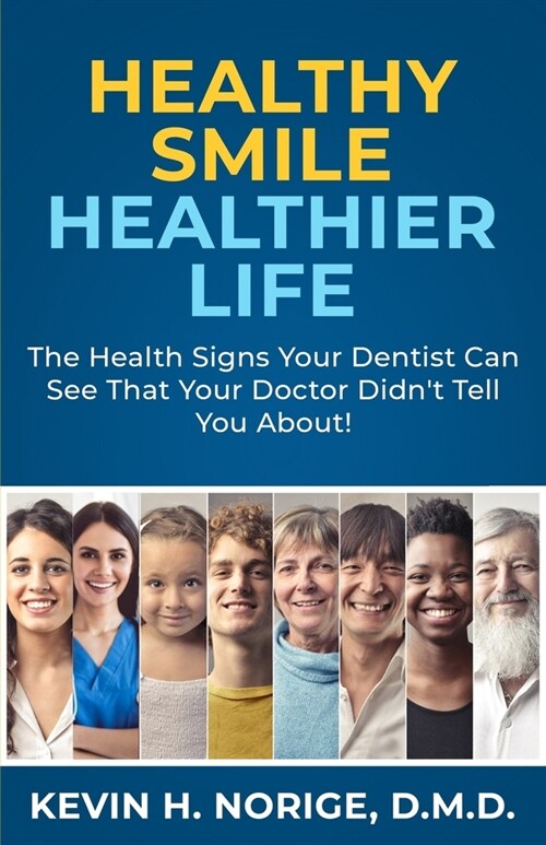 Healthy Smile, Healthier Life: The Health Signs Your Dentist Can See That Your Doctor Didnt Tell You About! (Paperback)