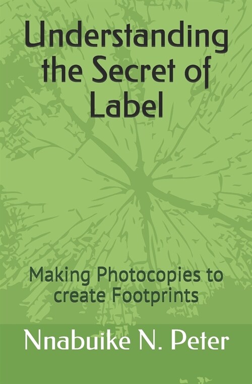 Understanding the Secret of Label: Making Photocopies to create Footprints (Paperback)