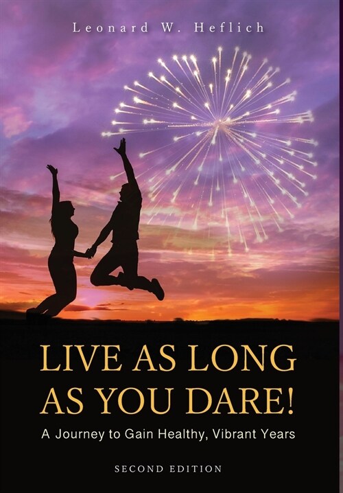 Live as Long as You Dare! A Journey to Gain Healthy, Vibrant Years (Hardcover)