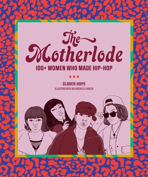 The Motherlode: 100+ Women Who Made Hip-Hop (Paperback)