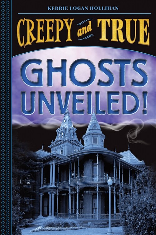 Ghosts Unveiled! (Creepy and True #2) (Hardcover)