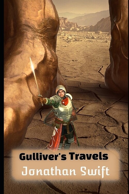 Gullivers Travels By Jonathan Swift (Annotated & Illusrated) Classic Unabridged Edition (Paperback)