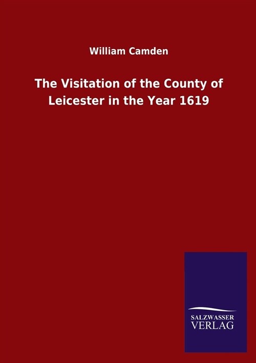 The Visitation of the County of Leicester in the Year 1619 (Paperback)