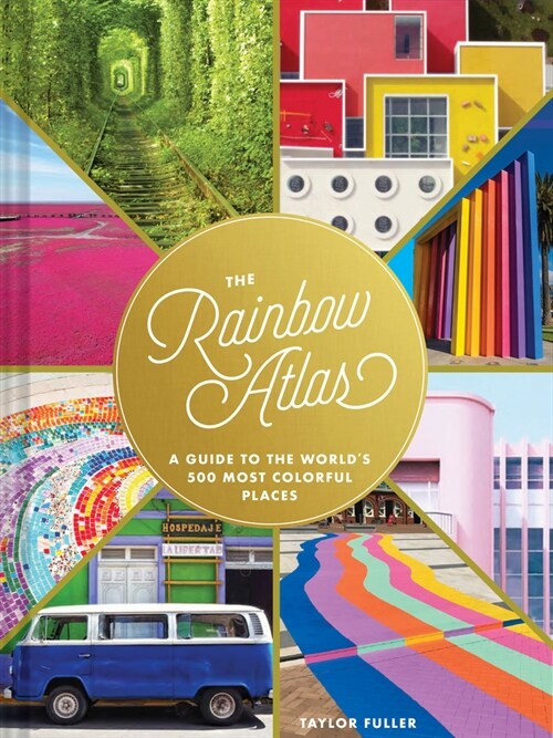 The Rainbow Atlas: A Guide to the Worlds 500 Most Colorful Places (Hardcover)