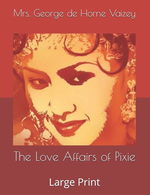 The Love Affairs of Pixie: Large Print (Paperback)