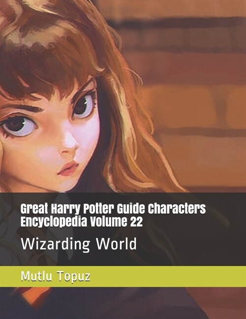 Great Harry Potter Guide Characters Encyclopedia Volume 22: Wizarding World (Paperback)