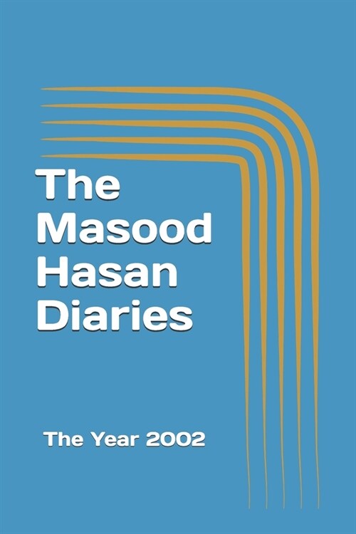 The Masood Hasan Diaries: The Year 2002 (Paperback)