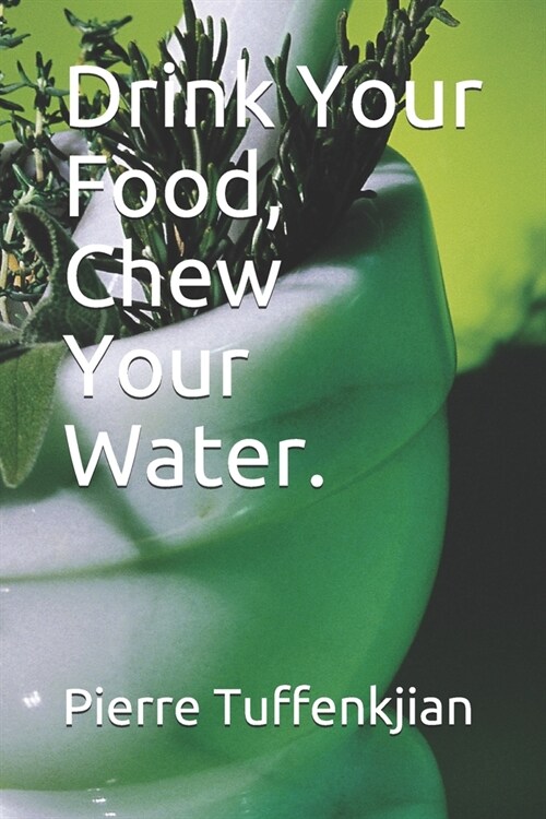 Drink Your Food, Chew Your Water. (Paperback)