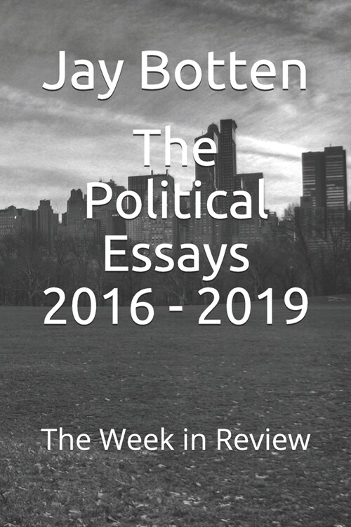 The Political Essays 2016 - 2019: The Week in Review (Paperback)